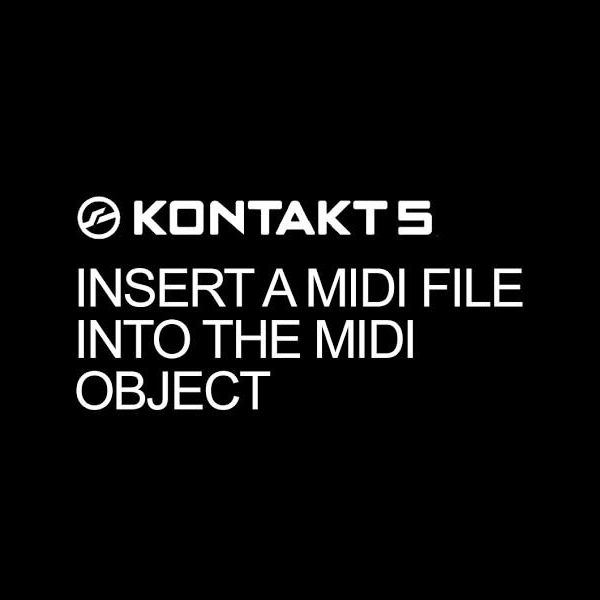 Kontakt Scripting How To Insert A Midi File Into The Midi